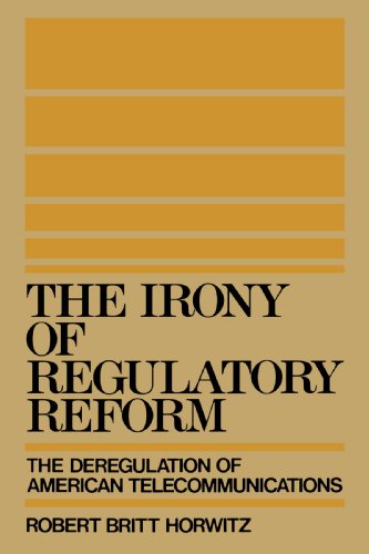 The Irony of Regulatory Reform: The Deregulation of American Telecommunications