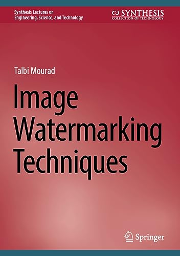 Image Watermarking Techniques (Synthesis Lectures on Engineering, Science, and Technology)