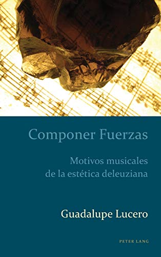 Componer Fuerzas: Motivos musicales de la estética deleuziana (Estudios culturales críticos con perspectiva latinoamericana, Band 3)