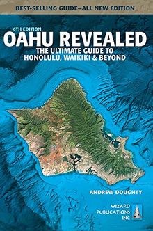 Oahu Revealed: The Ultimate Guide to Honolulu, Waikiki & Beyond