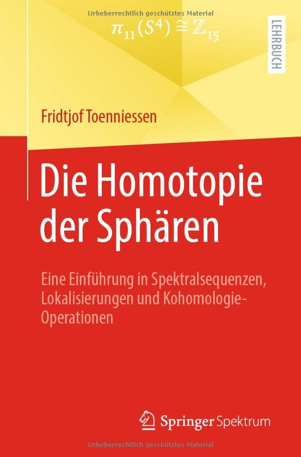 Die Homotopie der Sphären: Eine Einführung in Spektralsequenzen, Lokalisierungen und Kohomologie-Operationen