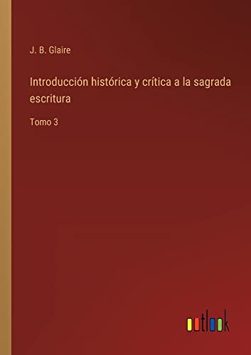 Introducción histórica y crítica a la sagrada escritura: Tomo 3