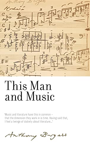 This man and music: By Anthony Burgess (Irwell Edition of the Works of Anthony Burgess)