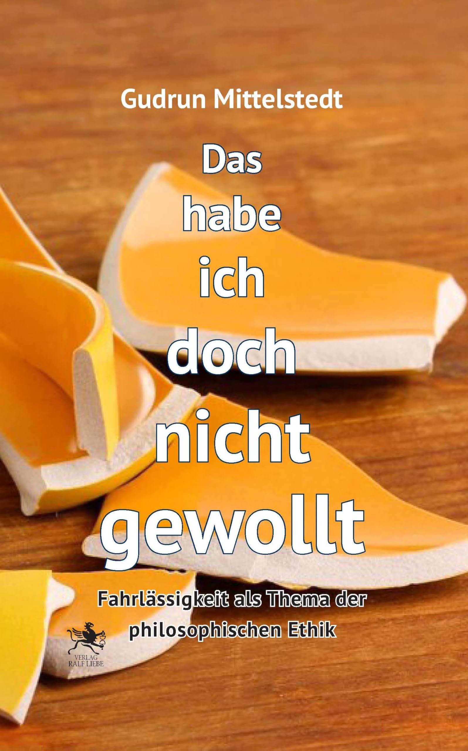 Das habe ich doch nicht gewollt: Fahrlässigkeit als Thema der philosophischen Ethik