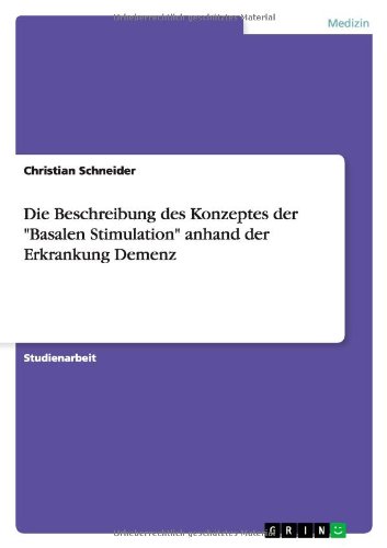 Die Beschreibung des Konzeptes der Basalen Stimulation anhand der Erkrankung Demenz