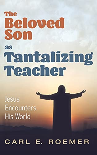 The Beloved Son as Tantalizing Teacher: Jesus Encounters His World