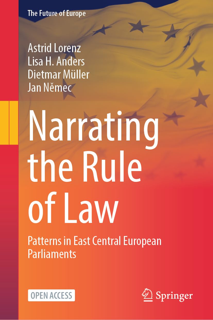 Narrating the Rule of Law: Patterns in East Central European Parliaments (The Future of Europe)