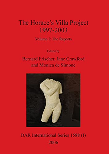 The Horace's Villa Project 1997-2003, Volume I: Report on new fieldwork and research (BAR International, Band 1588)