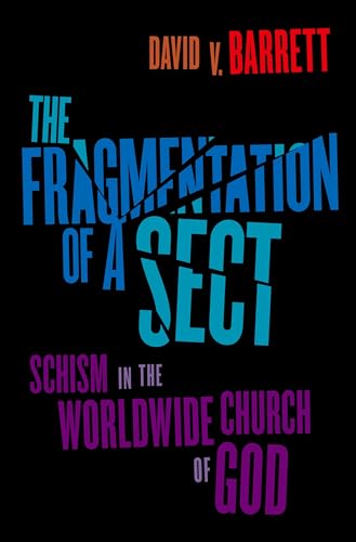 The Fragmentation of a Sect: Schism In The Worldwide Church Of God: Schisms in the Worldwide Church of God