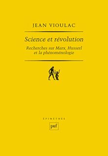Science et révolution : recherches sur Marx, Husserl et la phénoménologie