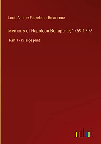 Memoirs of Napoleon Bonaparte; 1769-1797: Part 1 - in large print