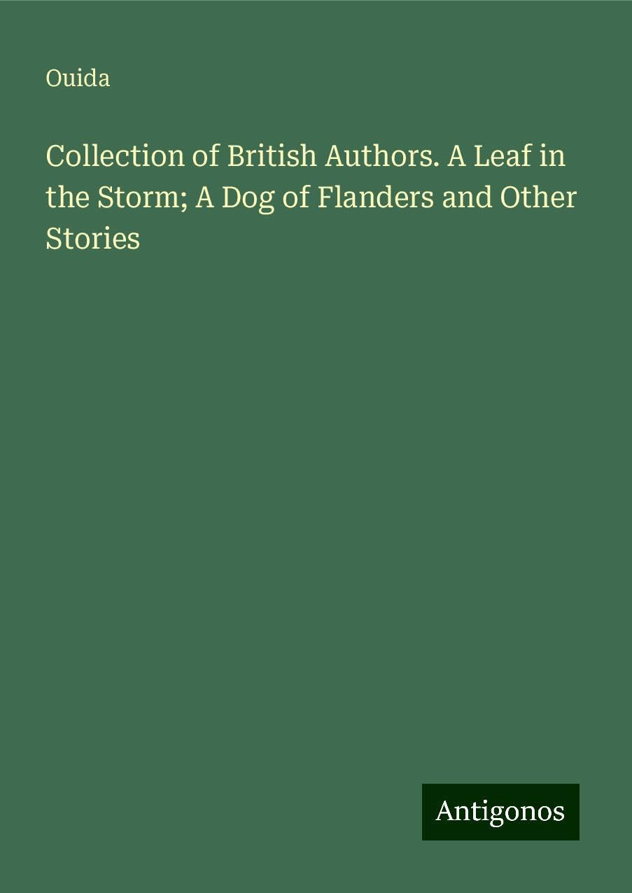Collection of British Authors. A Leaf in the Storm; A Dog of Flanders and Other Stories