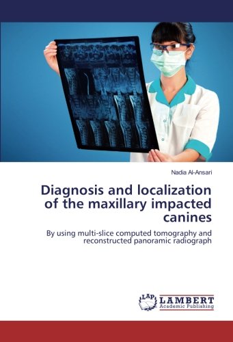 Diagnosis and localization of the maxillary impacted canines: By using multi-slice computed tomography and reconstructed panoramic radiograph