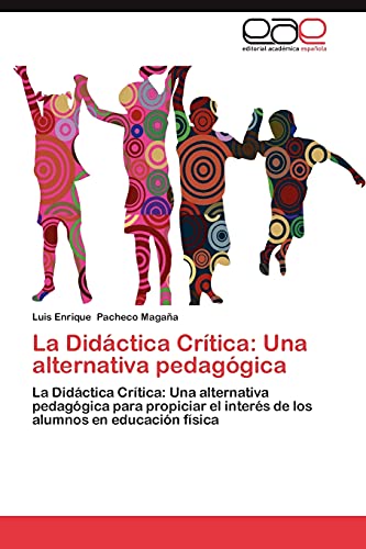 La Didáctica Crítica: Una alternativa pedagógica: La Didáctica Crítica: Una alternativa pedagógica para propiciar el interés de los alumnos en educación física