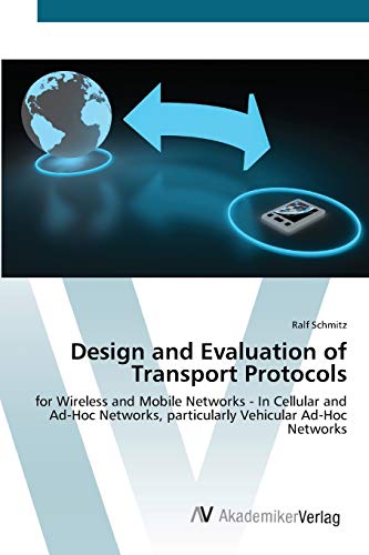 Design and Evaluation of Transport Protocols: for Wireless and Mobile Networks - In Cellular and Ad-Hoc Networks, particularly Vehicular Ad-Hoc Networks
