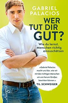 Wer tut dir gut?: Wie du lernst, Menschen richtig einzuschätzen