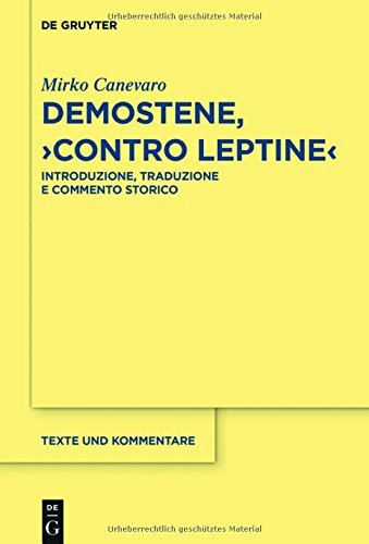 Demostene, Contro Leptine: Introduzione, Traduzione e Commento Storico (Texte und Kommentare, Band 55)