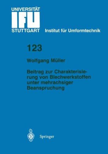 Beitrag zur Charakterisierung von Blechwerkstoffen unter mehrachsiger Beanspruchung (IFU - Berichte aus dem Institut für Umformtechnik der Universität Stuttgart)