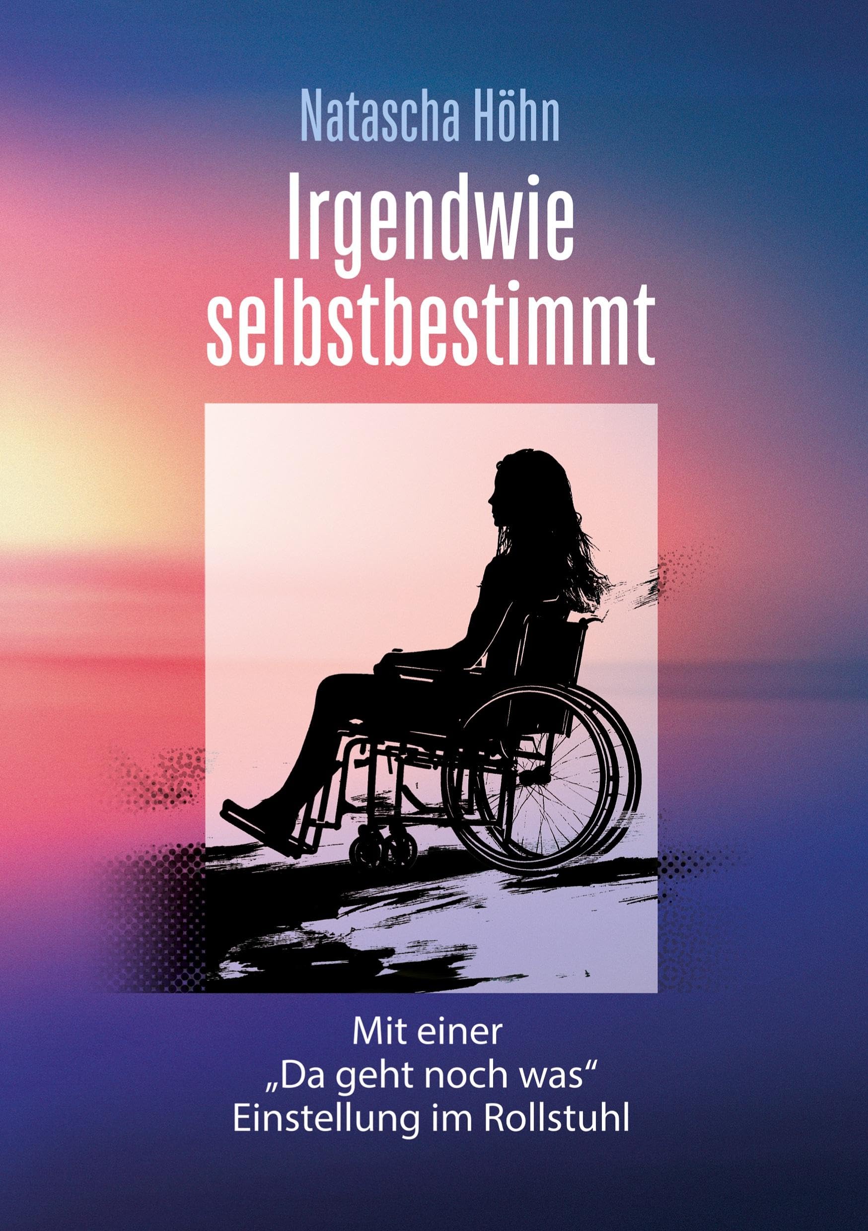 Irgendwie selbstbestimmt: Mit Da geht noch was- Einstellung im Rollstuhl