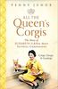 All The Queen's Corgis: Corgis, dorgis and gundogs: The story of Elizabeth II and her most faithful companions