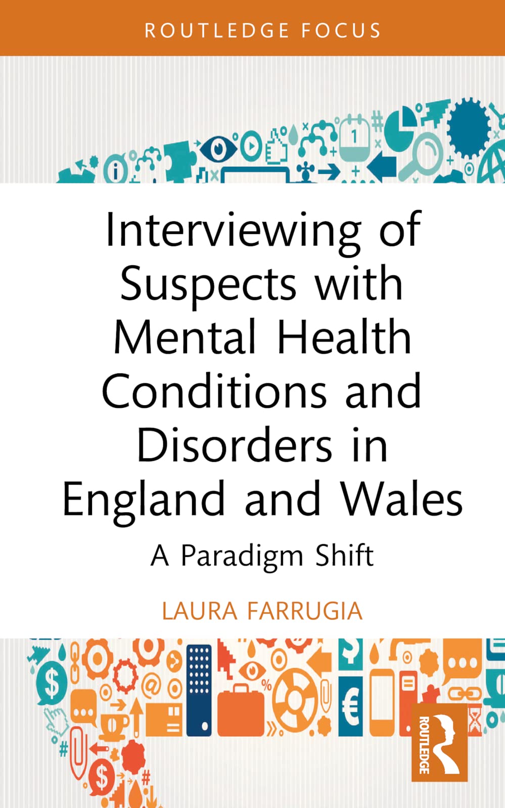 Interviewing of Suspects with Mental Health Conditions and Disorders in England and Wales: A Paradigm Shift (Routledge Frontiers of Criminal Justice)