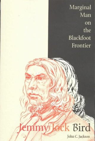 Jemmy Jock Bird: Marginal Man on the Blackfoot Frontier (New)