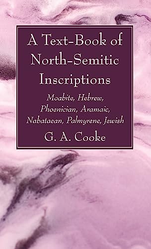 A Text-Book of North-Semitic Inscriptions: Moabite, Hebrew, Phoenician, Aramaic, Nabataean, Palmyrene, Jewish