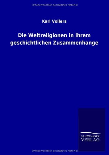 Die Weltreligionen in ihrem geschichtlichen Zusammenhange