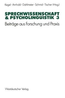 Sprechwissenschaft und Psycholinguistik, Bd.3: Beiträge aus Forschung und Praxis