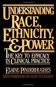 Understanding Race, Ethnicity and Power: The Key to Efficacy on Clinical Practice: The Key, to Efficacy in Clinical Practice