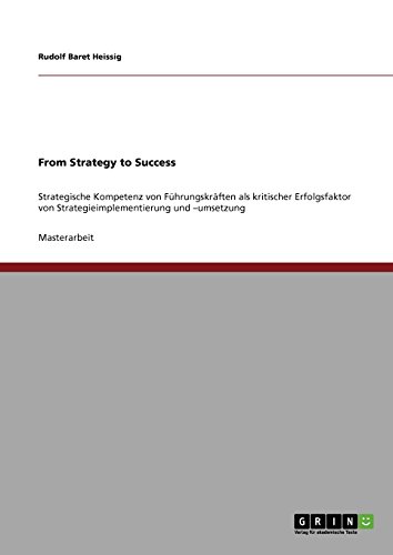 From Strategy to Success: Strategische Kompetenz von Führungskräften als kritischer Erfolgsfaktor von Strategieimplementierung und -umsetzung
