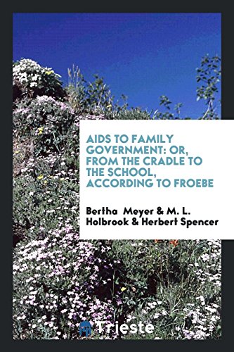 Aids to Family Government: Or, from the Cradle to the School, According to Froebe