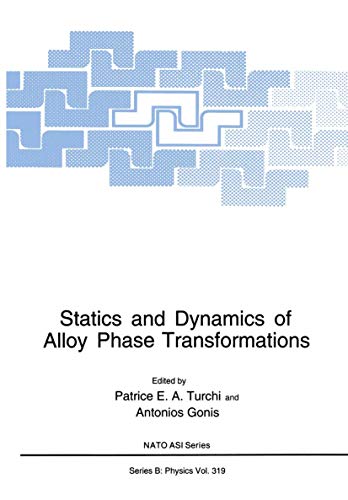 Statics and Dynamics of Alloy Phase Transformations (Nato Science Series B: (Closed)) (NATO Science Series B:, 319, Band 319)