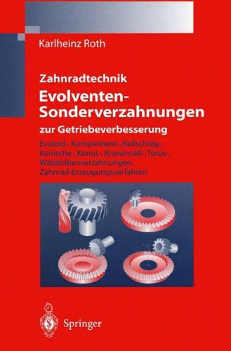 Zahnradtechnik Evolventen-Sonderverzahnungen zur Getriebeverbesserung: Evoloid-, Komplement-, Keilschräg-, Konische-, Konus-, Kronenrad-, Torus-, Wälzkolbenverzahnungen, Zahnrad-Erzeugungsverfahren