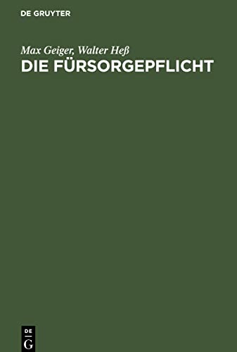 Die Fürsorgepflicht: (Reichsverordnung über die Fürsorgepflicht, Reichsgrundsätze, fürsorgerechtliche Nebengesetze, Bayerische Ausführungsverordnungen, diese mit Erläuterungen)
