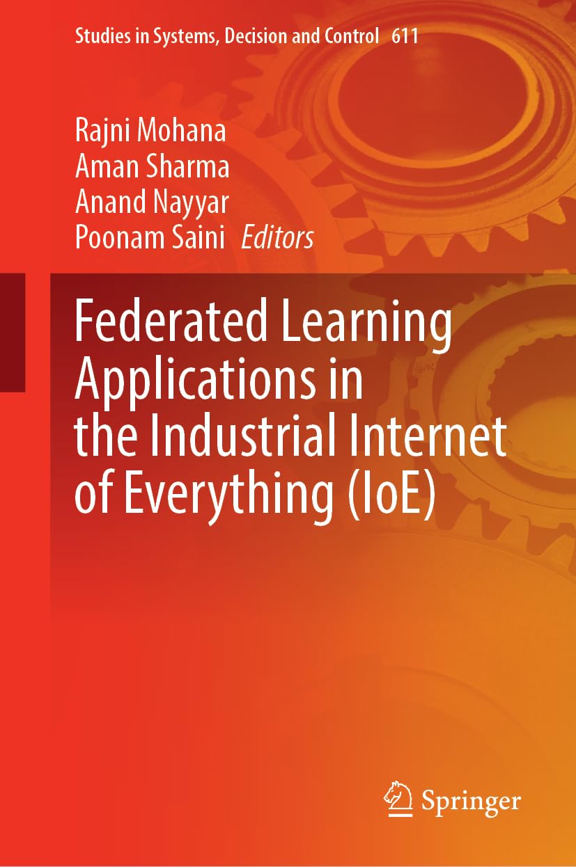 Federated Learning Applications in the Industrial Internet of Everything (IoE) (Studies in Systems, Decision and Control, 611, Band 611)
