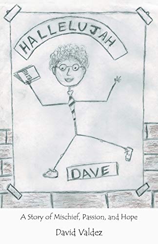 Hallelujah Dave: A Story of Mischief, Passion, and Hope