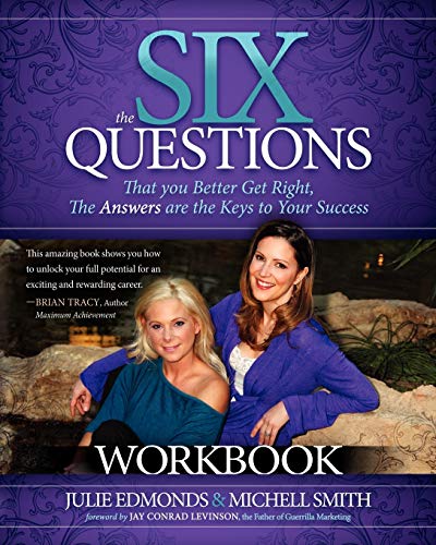 Six Questions Workbook: That you Better Get Right, The Answers are the Keys to Your Success