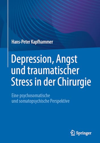 Depression, Angst und traumatischer Stress in der Chirurgie: Eine psychosomatische und somatopsychische Perspektive