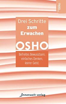 Drei Schritte zum Erwachen: Befreites Bewusstsein, einfaches Denken, leerer Geist (Edition OSHO)