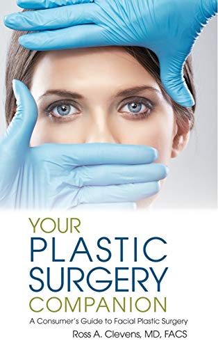Ross Clevens Your Plastic Surgery Companion, A Consumer's Guide To Facial Plastic Surgery