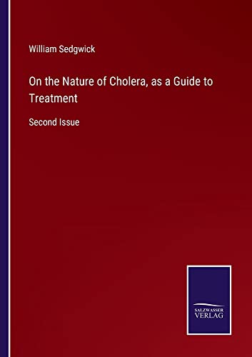 On the Nature of Cholera, as a Guide to Treatment: Second Issue