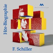 Schiller, Hör-Biographie: "Der Dichtung heilige Magie" oder: Die Lebensgeschichte des Friedrich Schiller