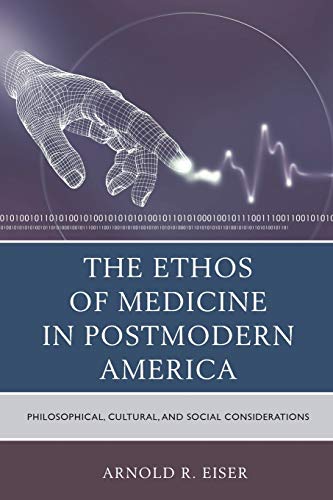 The Ethos of Medicine in Postmodern America: Philosophical, Cultural, and Social Considerations