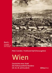 Wien. Geschichte einer Stadt. Band 2: Die frühneuzeitliche Residenz (16. bis 18. Jahrhundert): Bd. 2