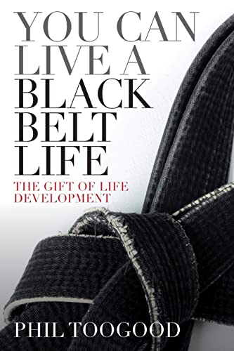 You Can Live a Black Belt Life: The Gift of Life Development
