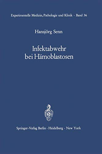 Infektabwehr bei Hämoblastosen: Funktionelle Untersuchungen über Leukocytenmobilisation beim gesunden und beim kranken Menschen (Experimentelle Medizin, Pathologie und Klinik, 36, Band 36)