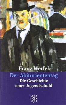 Franz Werfel. Gesammelte Werke in Einzelbänden - Taschenbuch-Ausgabe: Der Abituriententag: Die Geschichte einer Jugendschuld