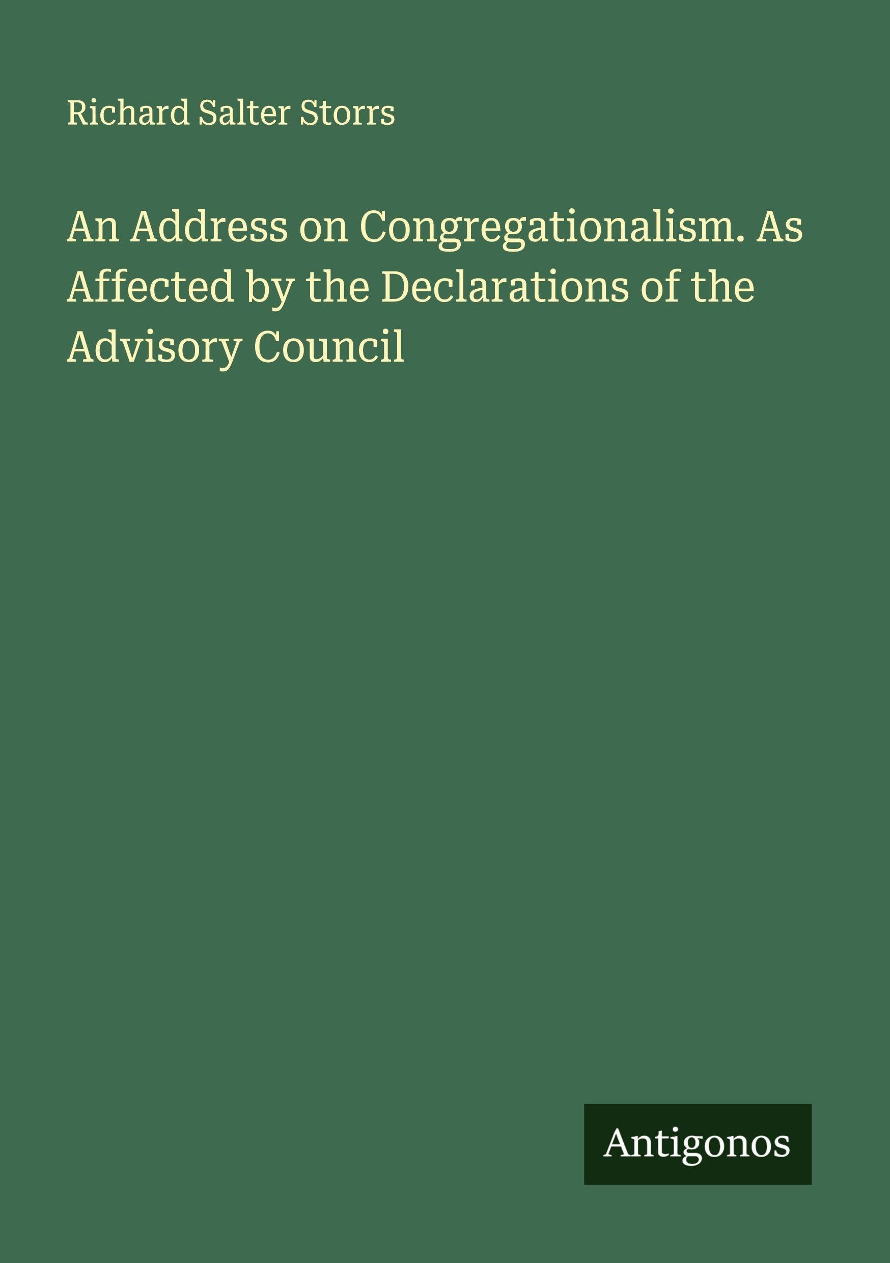 An Address on Congregationalism. As Affected by the Declarations of the Advisory Council