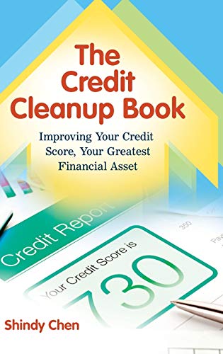 The Credit Cleanup Book: Improving Your Credit Score, Your Greatest Financial Asset